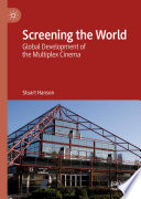 Screening the World : Global Development of the Multiplex Cinema /