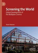 Screening the world : global development of the multiplex cinema /