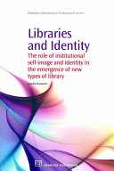 Libraries and identity : the role of institutional self image and identity in the emergence of new types of libraries /