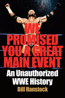 We promised you a great main event : an unauthorized WWE history /