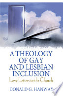 A theology of gay and lesbian inclusion : love letters to the church /