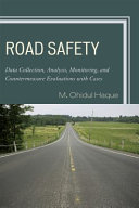 Road safety : data collection, analysis, monitoring, and countermeasure evaluations with cases /