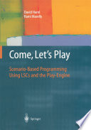 Come, Let's Play : Scenario-Based Programming Using LSCs and the Play-Engine /