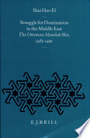 Struggle for domination in the Middle East : the Ottoman-Mamluk War, 1485-91 /