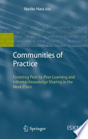 Communities of practice : fostering peer-to-peer learning and informal knowledge sharing in the work place /