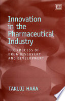 Innovation in the pharmaceutical industry : the process of drug discovery and development /