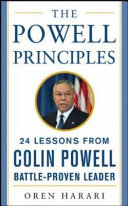 The Powell principles : 24 lessons from Colin Powell, battle-proven leader /