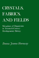 Crystals, fabrics, and fields : metaphors of organicism in twentieth-century developmental biology /