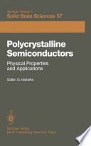 Polycrystalline Semiconductors : Physical Properties and Applications: Proceedings of the International School of Materials Science and Technology at the Ettore Majorana Centre, Erice, Italy, July 1-15, 1984 /