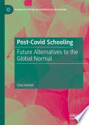 Post-Covid Schooling  : Future Alternatives to the Global Normal /