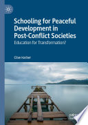 Schooling for Peaceful Development in Post-Conflict Societies : Education for Transformation? /