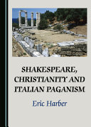 Shakespeare, Christianity and Italian paganism /