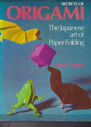 Secrets of origami: the Japanese art of paper folding;