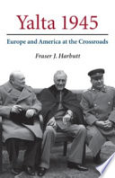 Yalta 1945 : Europe and America at the crossroads /
