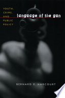 Language of the gun : youth, crime, and public policy /