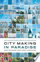 City making in paradise : nine decisions that saved Vancouver /