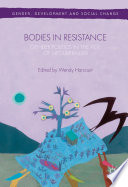 Bodies in resistance : gender and sexual politics in the age of neoliberalism /