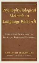 Psychophysiological methods in language research : rethinking embodiment in studies of linguistic behaviors /