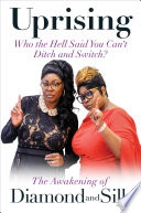 Uprising : who the hell said you can't ditch and switch? : the awakening of Diamond and Silk /