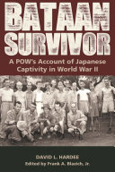 Bataan survivor : a POW's account of Japanese captivity in World War II /