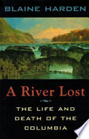 A river lost : the life and death of the Columbia /