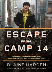 Escape from Camp 14 : one man's remarkable odyssey from North Korea to freedom in the west /