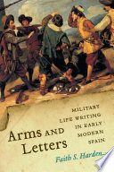 Arms and letters : military life writing in early modern Spain /