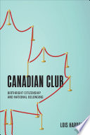 Canadian club : birthright citizenship and national belonging /
