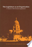 The legislature as an organization : a study of the Kansas Legislature /