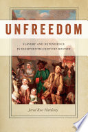 Unfreedom : slavery and dependence in eighteenth-century Boston /