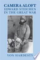 Camera Aloft : Edward Steichen in the Great War /