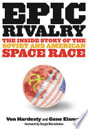 Epic rivalry : the inside story of the Soviet and American space race /