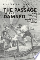The passage of the damned : what happened to the men and women of the Lady Shore mutiny /