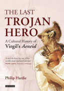 The last Trojan hero : a cultural history of Virgil's Aeneid /