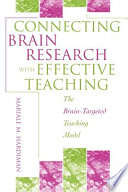 Connecting brain research with effective teaching : the Brain-Targeted Teaching Model /