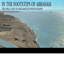 In the footsteps of Abraham : the Holy Land in hand-painted photographs /