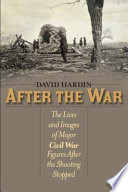 After the war : the lives and images of major Civil War figures after the shooting stopped /