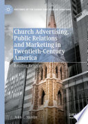 Church Advertising, Public Relations and Marketing in Twentieth-Century America : Retailing Religion /