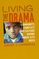 Living the drama : community, conflict, and culture among inner-city boys /