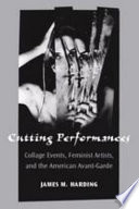 Cutting performances : collage events, feminist artists, and the American avant-garde /