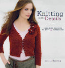 Knitting in the details : charming designs to knit and embellish /