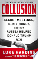 Collusion : secret meetings, dirty money, and how Russia helped Donald Trump win /