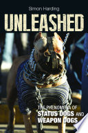 Unleashed : the phenomena of status dogs and weapon dogs /