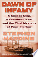 Dawn of infamy : a sunken ship, a vanished crew, and the final mystery of Pearl Harbor /