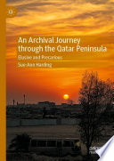 An Archival Journey through the Qatar Peninsula : Elusive and Precarious /