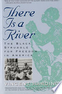 There is a river : the Black struggle for freedom in America /