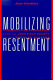 Mobilizing resentment : conservative resurgence from the John Birch Society to the Promise Keepers /