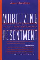Mobilizing resentment : conservative resurgence from the John Birch Society to the Promise Keepers /