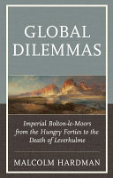 Global dilemmas : imperial Bolton-le-Moors from the hungry forties to the death of Leverhulme /