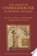 The legend of Charlemagne in medieval England : the matter of France in Middle English and Anglo-Norman literature /